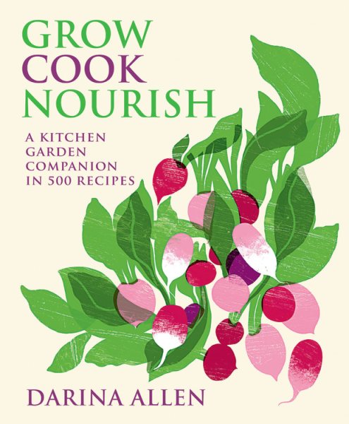 Grow Cook Nourish: A Kitchen Garden Companion in 500 Recipes cover