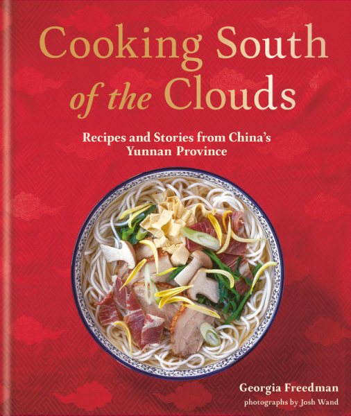 Cooking South of the Clouds: Recipes and Stories from China's Yunnan Province cover