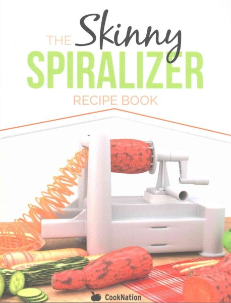 The Skinny Spiralizer Recipe Book: Delicious Spiralizer Inspired Low Calorie Recipes For One. All Under 200, 300, 400 & 500 Calories cover