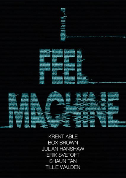 I Feel Machine: Stories by Shaun Tan, Tillie Walden, Box Brown, Krent Able, Erik Svetoft, and Julian Hanshaw