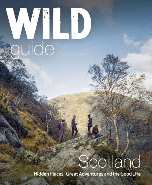Wild Guide Scotland: Hidden places, great adventures & the good life cover