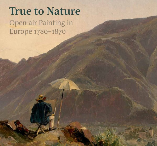 True to Nature: Open-air Painting in Europe 1780–1870 cover