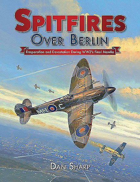 Spitfires Over Berlin: Desperation and devastation during WW2's final months cover