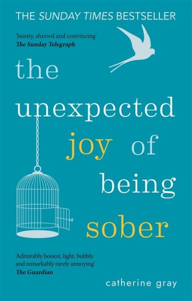 The Unexpected Joy of Being Sober: Discovering a happy, healthy, wealthy alcohol-free life cover