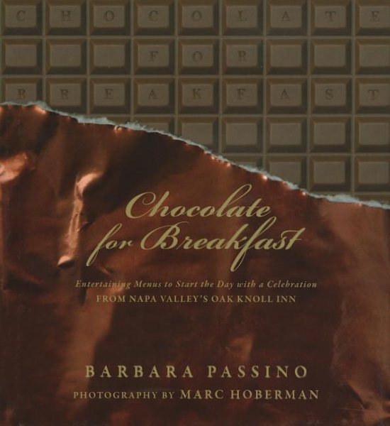 Chocolate for Breakfast: Entertaining Menus to Start the Day with a Celebration From Napa Valley's Oak Knoll Inn cover
