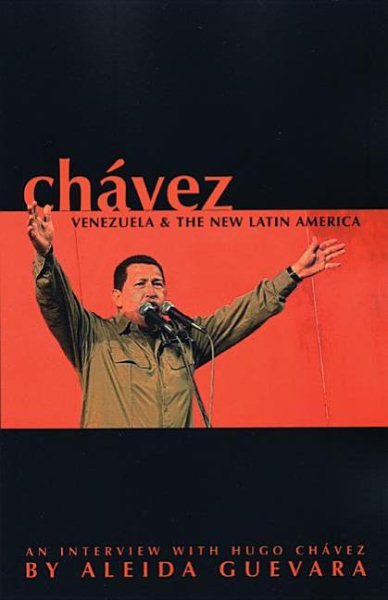 Chávez, Venezuela and the New Latin America: An interview with Hugo Chávez cover