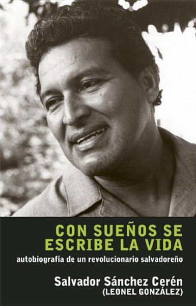 Con sueños se escribe la vida: Autobiografía de un revolucionario salvadoreño (Spanish Edition) cover
