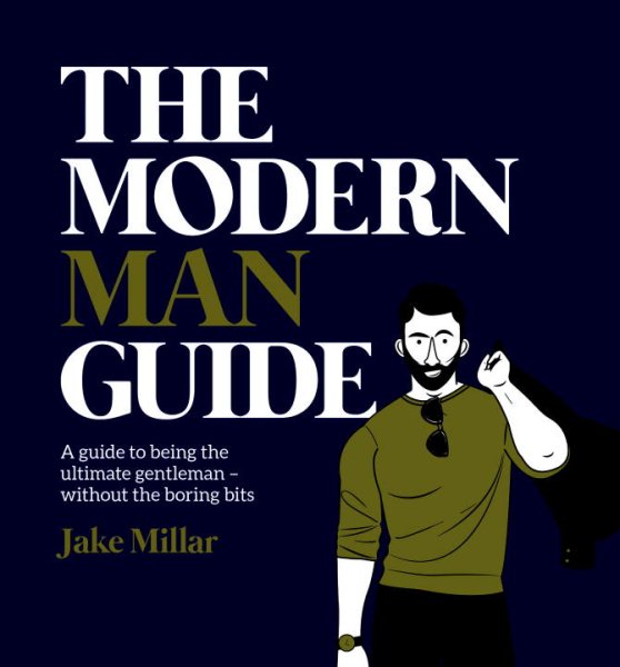 The Modern Man Guide: A Guide to Being the Ultimate Gentleman - Without the Boring Bits cover