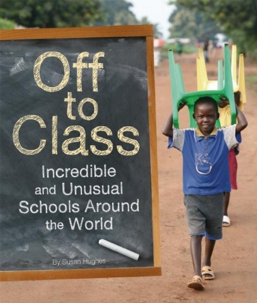 Off to Class: Incredible and Unusual Schools Around the World cover