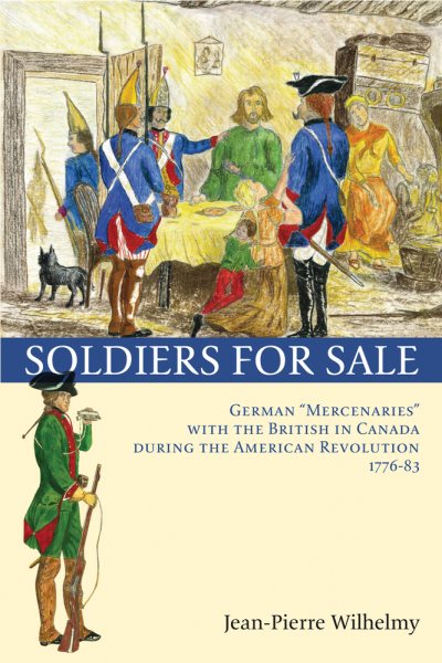 Soldiers for Sale: German "Mercenaries" with the British in Canada during the American Revolution (1776-83) cover
