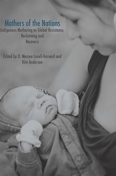 Mothers of the Nations: Indigenous Mothering as Global Resistance, Reclaiming and Recovery cover