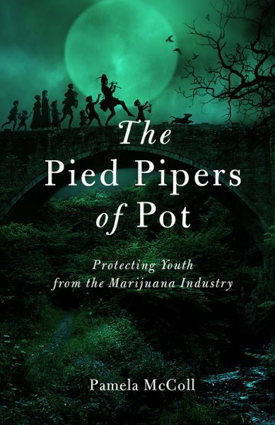 The Pied Pipers of Pot: Protecting Youth from the Marijuana Industry cover