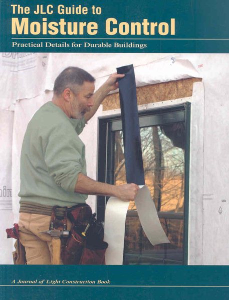 The JLC Guide To Moisture Control: Practical Details for Durable Buildings cover