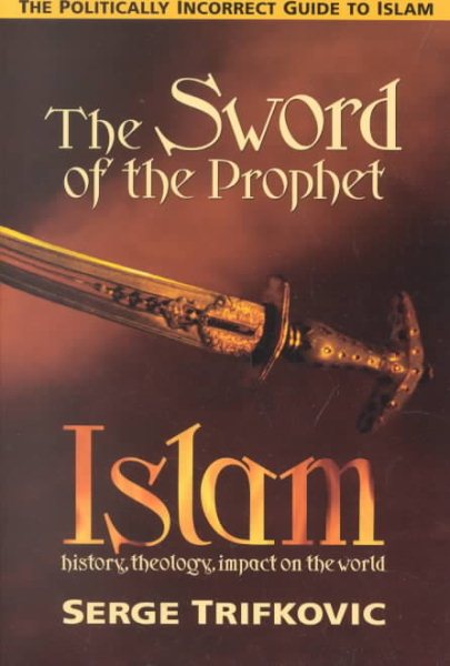 The Sword of the Prophet: Islam; History, Theology, Impact on the World cover