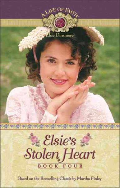 Elsie's Stolen Heart (Life of Faith, A: Elsie Dinsmore Series) cover