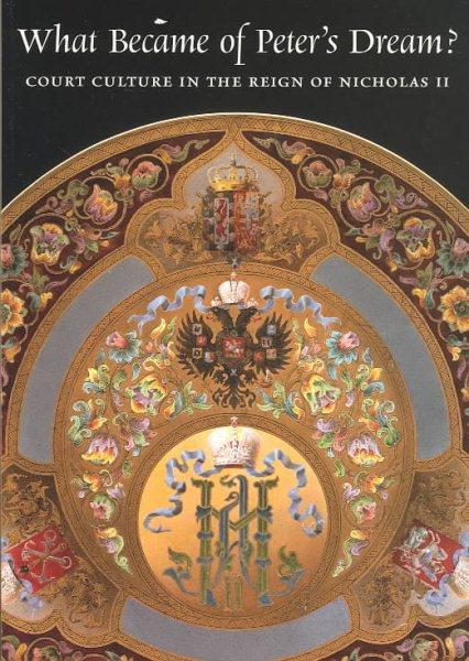 What Became of Peter's Dream?: Courtculture in the Reign of Nicholas II cover