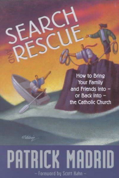 Search and Rescue: How to Bring Your Family and Friends Into or Back Into the Catholic Church cover