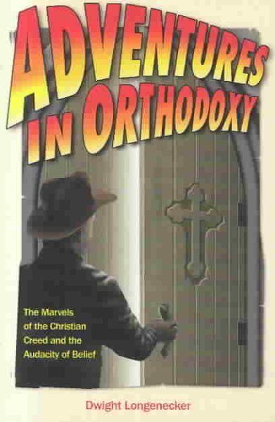 Adventures in Orthodoxy: The Marvels of the Christian Creed and the Audacity of Belief cover