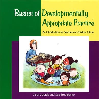 Basics of Developmentally Appropriate Practice: An Introduction for Teachers of Children 3 to 7 (Basics series) cover