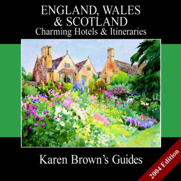 Karen Brown's England, Wales & Scotlands: Charming Hotels & Itineraries 2004 (Karen Brown's Country Inn Guides) (Karen Brown's England, Wales & Scotland: Exceptional Places to Stay & Itineraries) cover