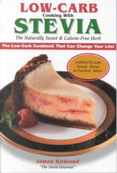 Low-Carb Cooking With Stevia : The Naturally Sweet & Calorie-Free Herb