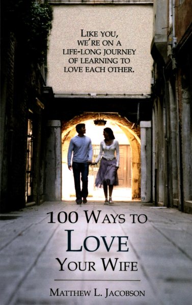 100 Ways to Love Your Wife: A Life-Long Journey of Learning to Love cover