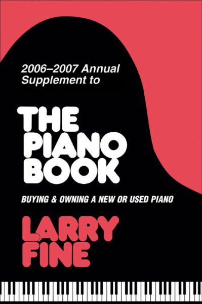 2006-2007 Annual Supplement to <I>The Piano Book</I>: Buying & Owning a New or Used Piano (Acoustic & Digital Piano Buyer)