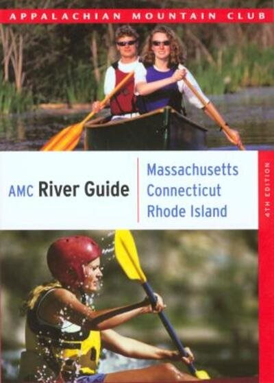 AMC River Guide Massachusetts/Connecticut/Rhode Island: A Comprehensive Guide To Flatwater, Quickwater And Whitewater (AMC River Guide Series) cover