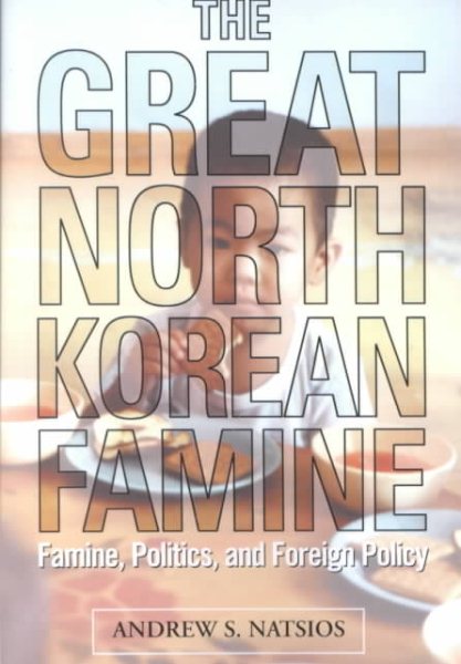 The Great North Korean Famine: Famine, Politics, and Foreign Policy cover