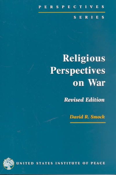Religious Perspectives on War: Christian, Muslim, and Jewish Attitudes Toward Force (Perspectives Series) cover