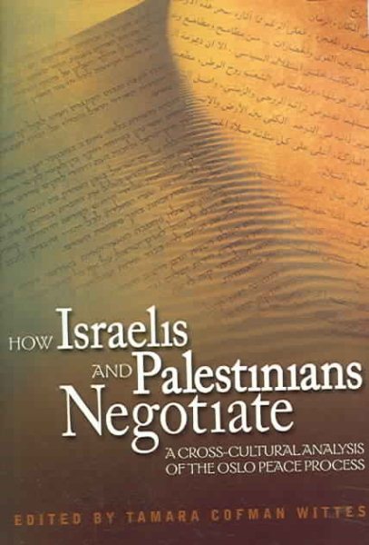 How Israelis and Palestinians Negotiate: A Cross-Cultural Analysis of the Oslo Peace Process (Cross-Cultural Negotiation Books)