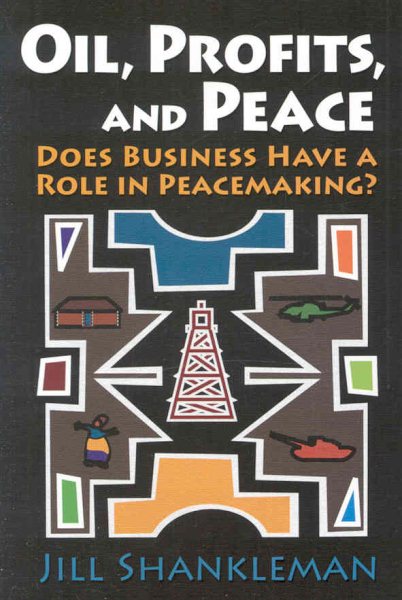 Oil, Profits, and Peace: Does Business Have a Role in Peacemaking? cover
