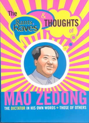 The Rants, Raves and Thoughts of Mao Zedong: The Dictator in His Own Words and Those of Others cover