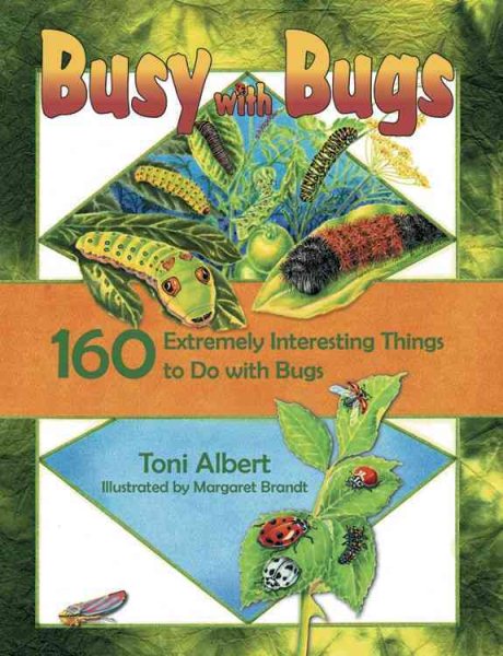 Busy with Bugs: 160 Extremely Interesting Things to Do with Bugs cover