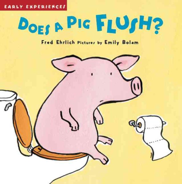 Does a Pig Flush?: Early Experiences