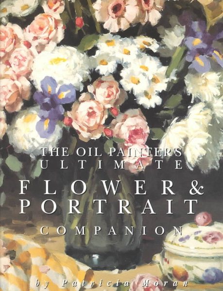 The Oil Painter's Ultimate Flower & Portrait Companion cover