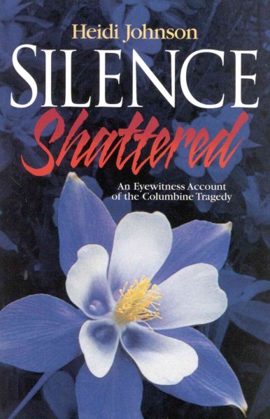 Silence Shattered: An Eyewitness Account of the Columbine Tragedy cover