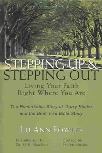 Stepping Up and Stepping Out: Living Your Faith Right Where You Are, the Remarkable Story of Garry Kinder and the Bent Tree Bible Study cover