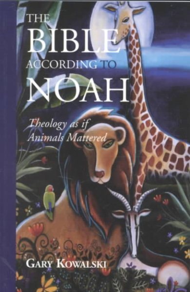 The Bible According to Noah: Theology as If Animals Mattered cover