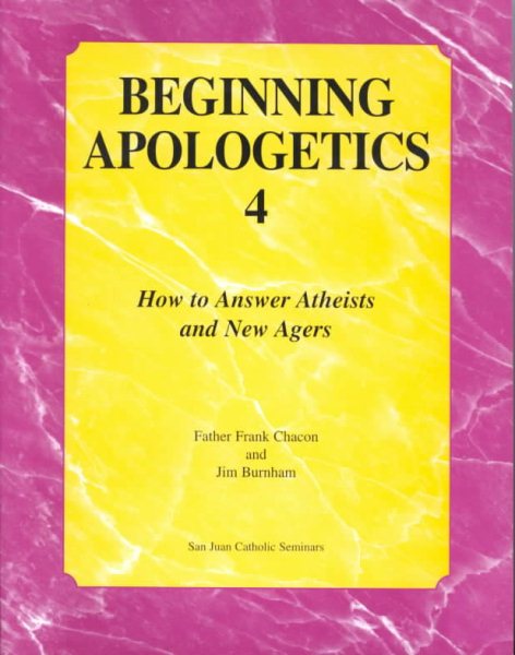 Beginning Apologetics 4: How to Answer Atheists and New Agers cover