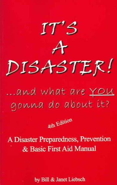 It's a Disaster! ...And What Are YOU Gonna Do About It? (Fourth Edition)