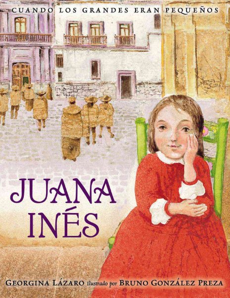 Cuando los grandes eran pequeños. Juana Inés (Spanish Edition) (Cuando Los Grandes Eran Pequenos/ When the Grown-Ups Were Children) cover