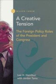 A Creative Tension: The Foreign Policy Roles of the President and Congress (Wilson Forum) cover