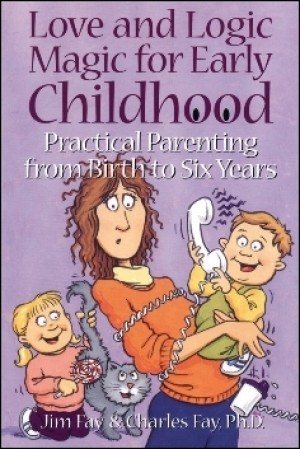 Love and Logic Magic for Early Childhood: Practical Parenting From Birth to Six Years cover