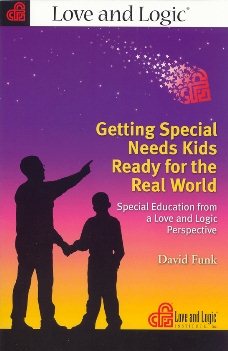 Getting Special Needs Kids Ready for the Real World: Special Education from a Love and Logic Perspective cover