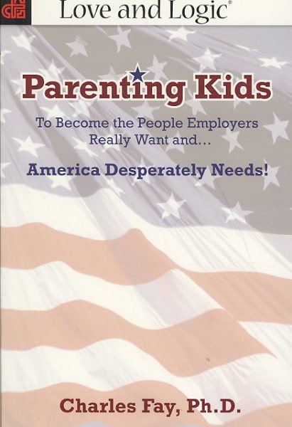 Parenting Kids: To Become the People Employers Really Want and... America Desperately Needs! cover
