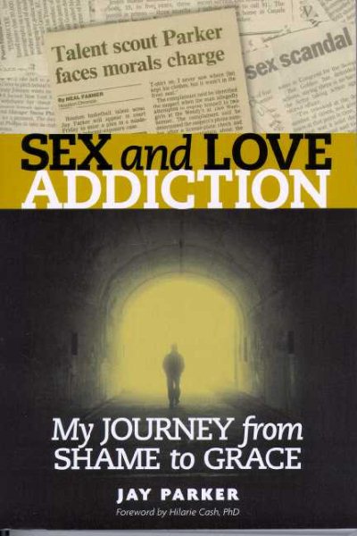 Sex And Love Addiction: My Journey From Shame To Grace cover