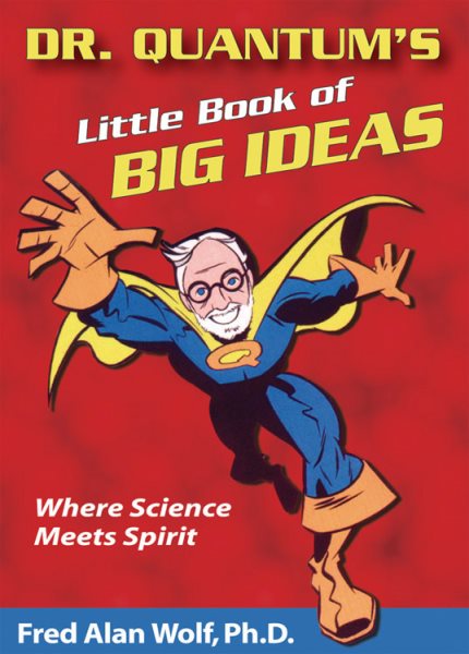 Dr. Quantum's Little Book Of Big Ideas: Where Science Meets Spirit cover