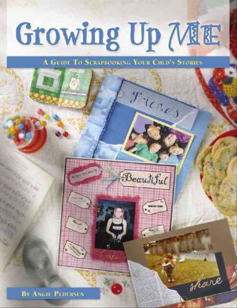 Growing Up Me: A Guide to Scrapbooking Childhood Stories cover