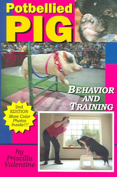 Potbellied Pig Behavior and Training: A Complete Guide for Solving Behavioral Problems in Vietnamese Potbellied Pigs, Revised Edition cover